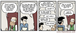PhD comic: "Don't worry, you don't have to start your code from scratch. You can re-use the software that the previous person on the project wrote several years ago." - "Are there instructions for how to use it?" - "I doubt it." - "Is the code commented?" - "Not likely." - "Where are the files?" - "Who knows." - "This is going to be painful, isn't it?" - "Just a scratch."